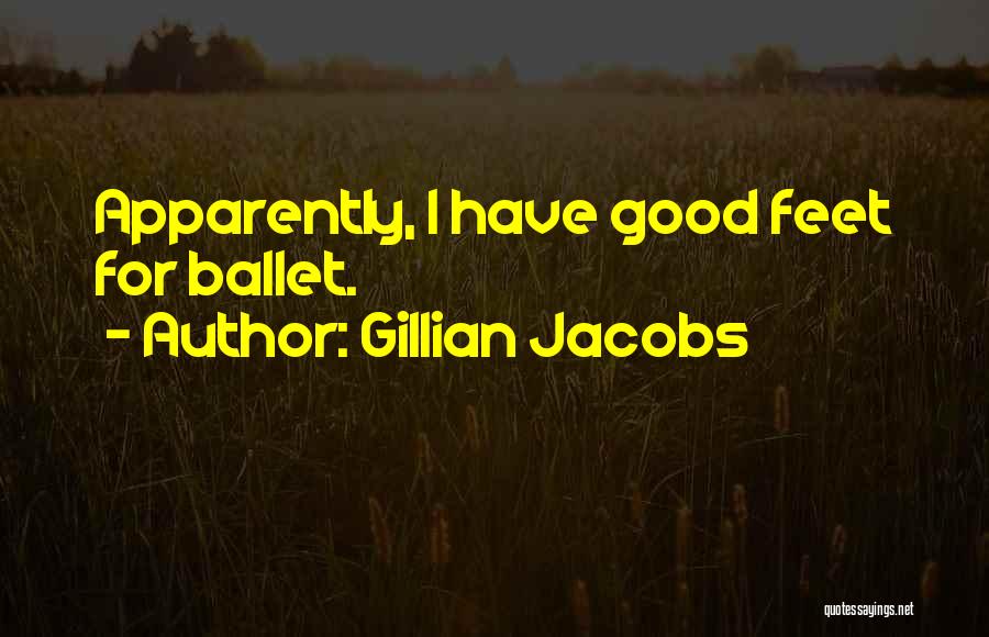 Gillian Jacobs Quotes: Apparently, I Have Good Feet For Ballet.