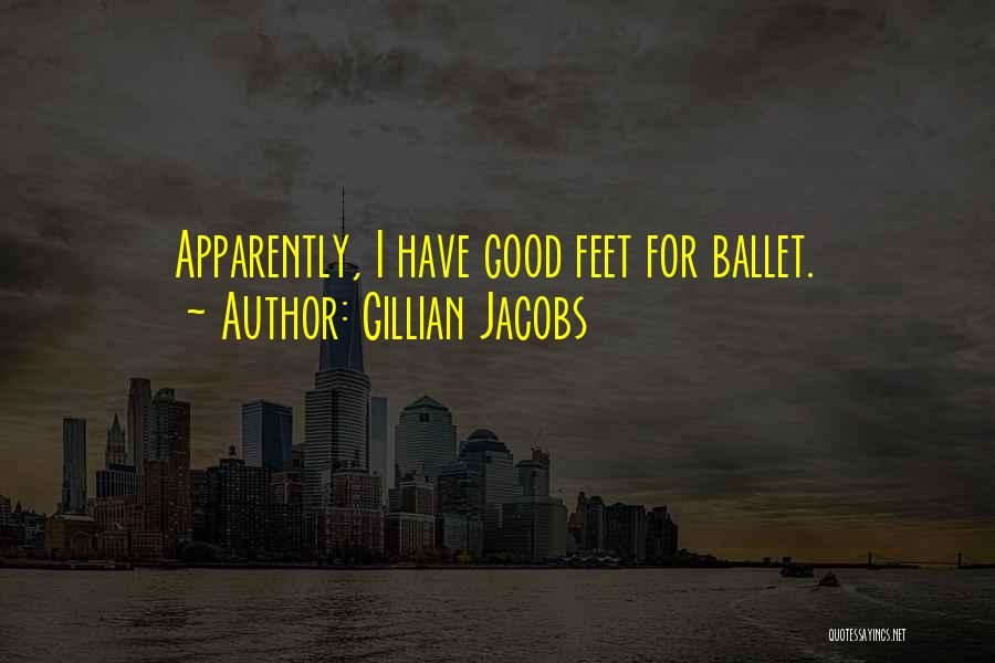 Gillian Jacobs Quotes: Apparently, I Have Good Feet For Ballet.