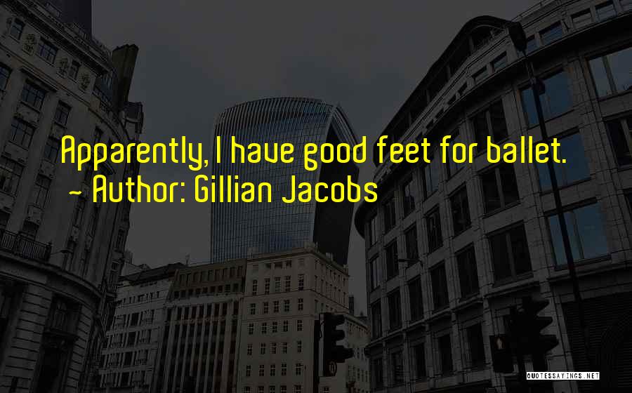 Gillian Jacobs Quotes: Apparently, I Have Good Feet For Ballet.