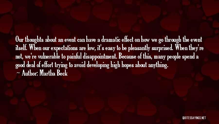 Martha Beck Quotes: Our Thoughts About An Event Can Have A Dramatic Effect On How We Go Through The Event Itself. When Our