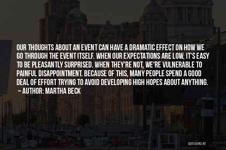 Martha Beck Quotes: Our Thoughts About An Event Can Have A Dramatic Effect On How We Go Through The Event Itself. When Our