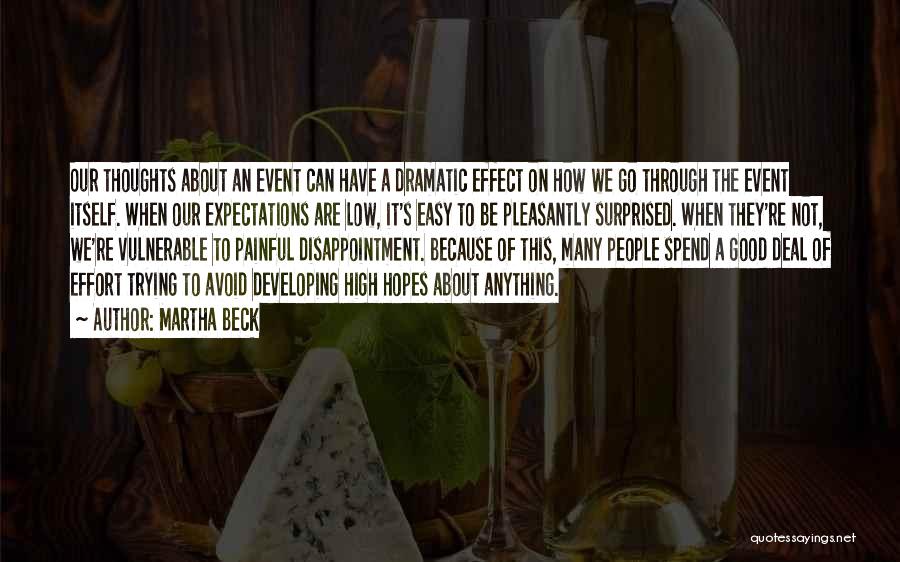 Martha Beck Quotes: Our Thoughts About An Event Can Have A Dramatic Effect On How We Go Through The Event Itself. When Our