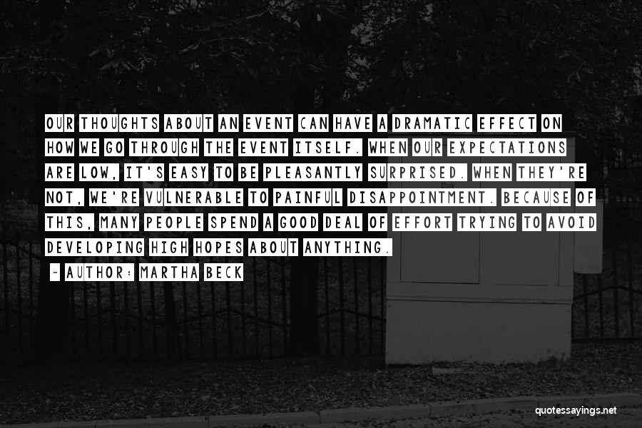 Martha Beck Quotes: Our Thoughts About An Event Can Have A Dramatic Effect On How We Go Through The Event Itself. When Our