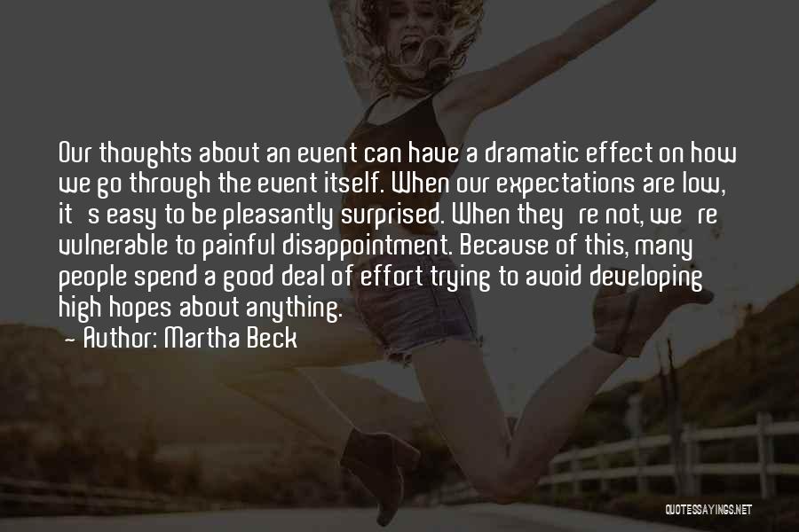 Martha Beck Quotes: Our Thoughts About An Event Can Have A Dramatic Effect On How We Go Through The Event Itself. When Our