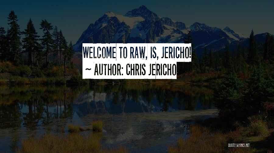 Chris Jericho Quotes: Welcome To Raw, Is, Jericho!