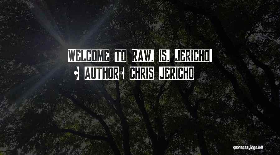 Chris Jericho Quotes: Welcome To Raw, Is, Jericho!