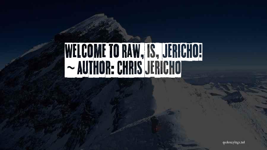 Chris Jericho Quotes: Welcome To Raw, Is, Jericho!