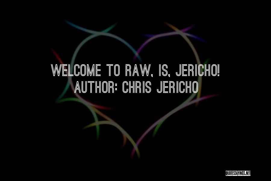 Chris Jericho Quotes: Welcome To Raw, Is, Jericho!