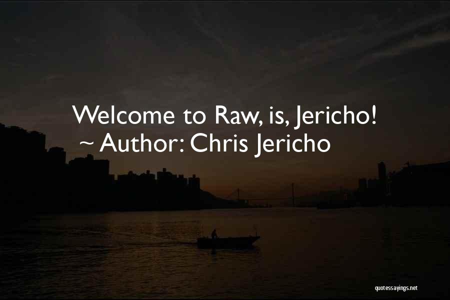 Chris Jericho Quotes: Welcome To Raw, Is, Jericho!