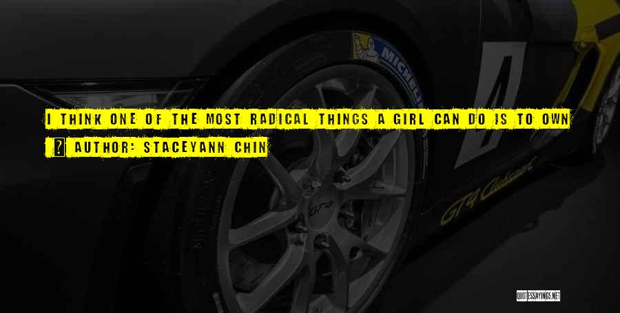 Staceyann Chin Quotes: I Think One Of The Most Radical Things A Girl Can Do Is To Own Her Body. And We Learn