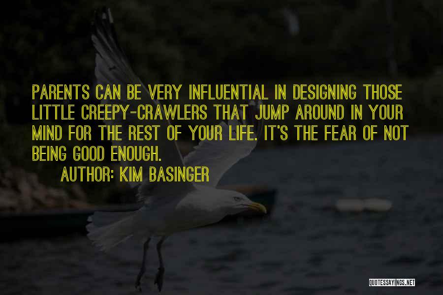 Kim Basinger Quotes: Parents Can Be Very Influential In Designing Those Little Creepy-crawlers That Jump Around In Your Mind For The Rest Of