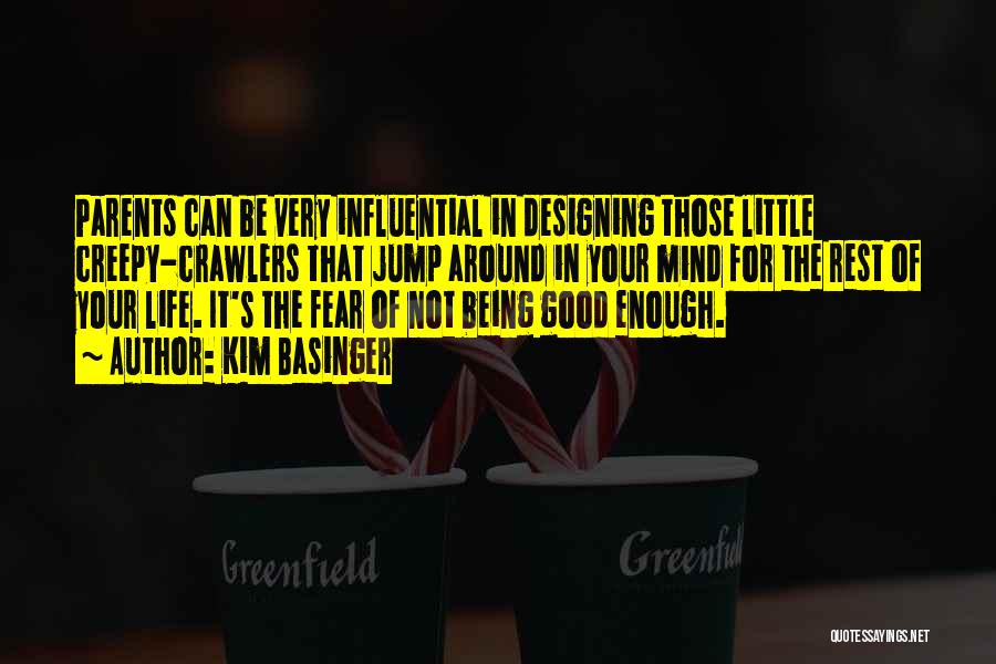 Kim Basinger Quotes: Parents Can Be Very Influential In Designing Those Little Creepy-crawlers That Jump Around In Your Mind For The Rest Of
