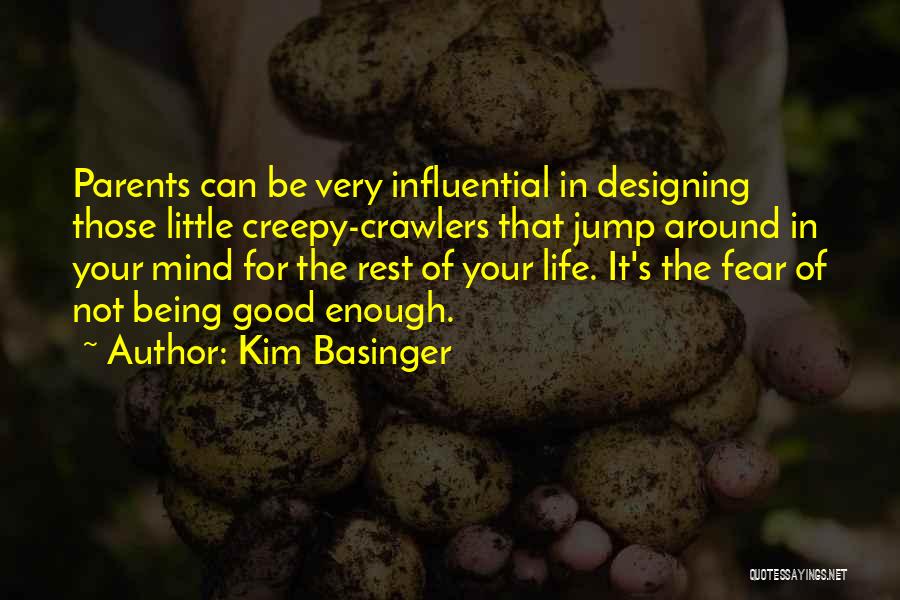 Kim Basinger Quotes: Parents Can Be Very Influential In Designing Those Little Creepy-crawlers That Jump Around In Your Mind For The Rest Of