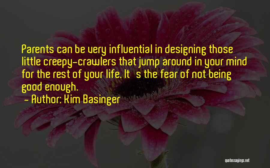 Kim Basinger Quotes: Parents Can Be Very Influential In Designing Those Little Creepy-crawlers That Jump Around In Your Mind For The Rest Of