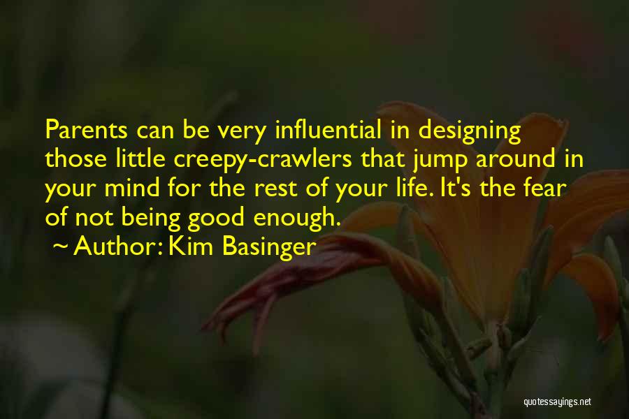 Kim Basinger Quotes: Parents Can Be Very Influential In Designing Those Little Creepy-crawlers That Jump Around In Your Mind For The Rest Of