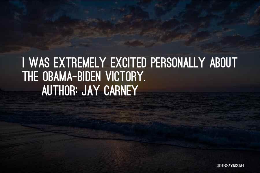 Jay Carney Quotes: I Was Extremely Excited Personally About The Obama-biden Victory.