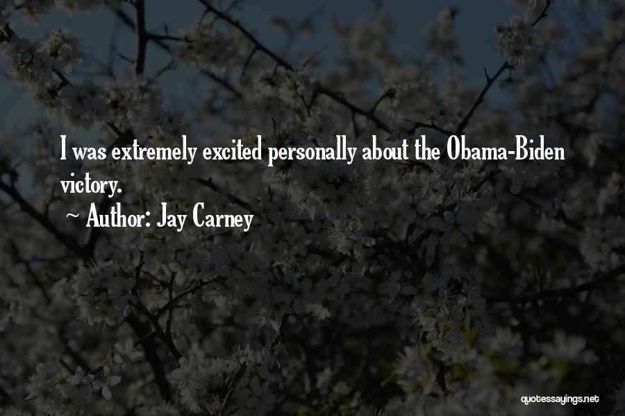 Jay Carney Quotes: I Was Extremely Excited Personally About The Obama-biden Victory.