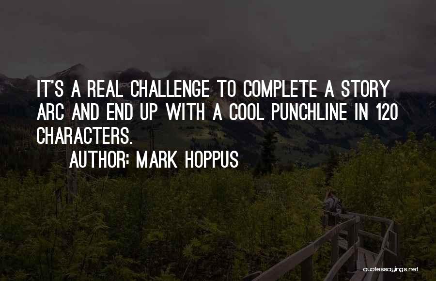 Mark Hoppus Quotes: It's A Real Challenge To Complete A Story Arc And End Up With A Cool Punchline In 120 Characters.