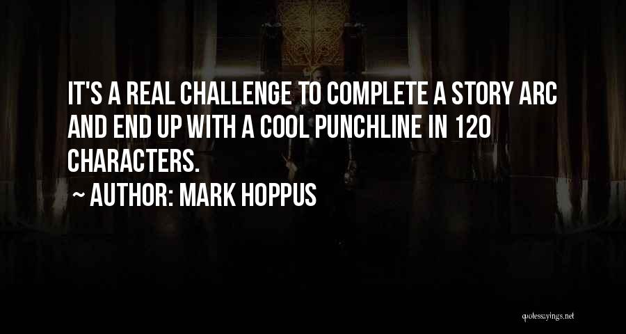 Mark Hoppus Quotes: It's A Real Challenge To Complete A Story Arc And End Up With A Cool Punchline In 120 Characters.