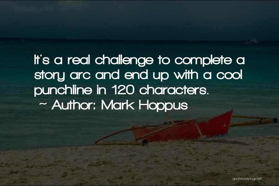 Mark Hoppus Quotes: It's A Real Challenge To Complete A Story Arc And End Up With A Cool Punchline In 120 Characters.