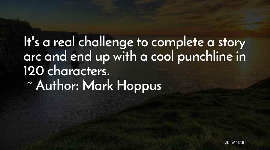 Mark Hoppus Quotes: It's A Real Challenge To Complete A Story Arc And End Up With A Cool Punchline In 120 Characters.