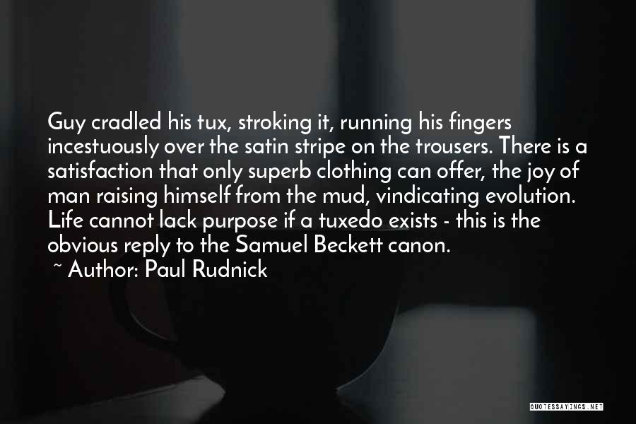 Paul Rudnick Quotes: Guy Cradled His Tux, Stroking It, Running His Fingers Incestuously Over The Satin Stripe On The Trousers. There Is A