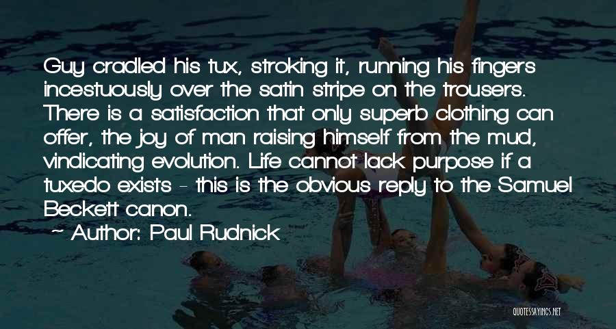 Paul Rudnick Quotes: Guy Cradled His Tux, Stroking It, Running His Fingers Incestuously Over The Satin Stripe On The Trousers. There Is A