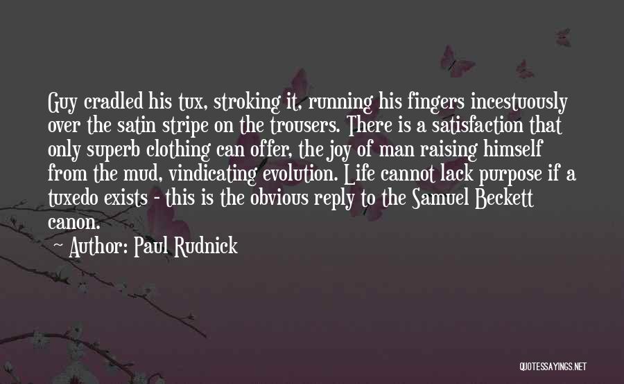 Paul Rudnick Quotes: Guy Cradled His Tux, Stroking It, Running His Fingers Incestuously Over The Satin Stripe On The Trousers. There Is A