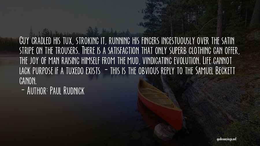 Paul Rudnick Quotes: Guy Cradled His Tux, Stroking It, Running His Fingers Incestuously Over The Satin Stripe On The Trousers. There Is A