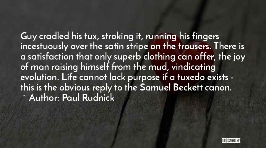 Paul Rudnick Quotes: Guy Cradled His Tux, Stroking It, Running His Fingers Incestuously Over The Satin Stripe On The Trousers. There Is A