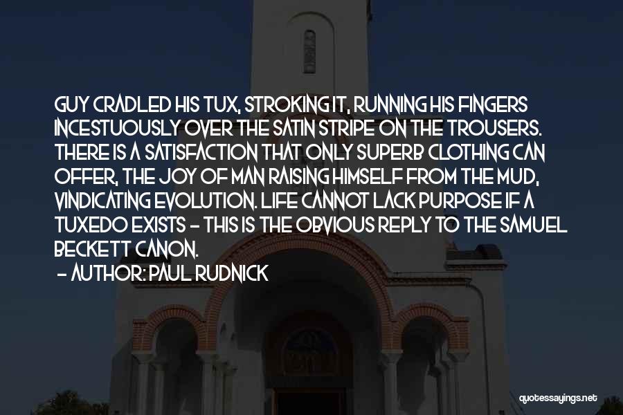 Paul Rudnick Quotes: Guy Cradled His Tux, Stroking It, Running His Fingers Incestuously Over The Satin Stripe On The Trousers. There Is A