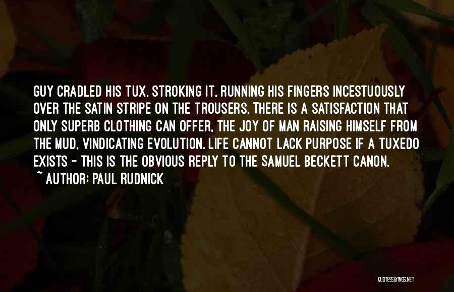 Paul Rudnick Quotes: Guy Cradled His Tux, Stroking It, Running His Fingers Incestuously Over The Satin Stripe On The Trousers. There Is A