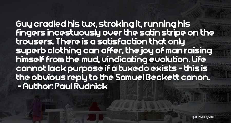 Paul Rudnick Quotes: Guy Cradled His Tux, Stroking It, Running His Fingers Incestuously Over The Satin Stripe On The Trousers. There Is A