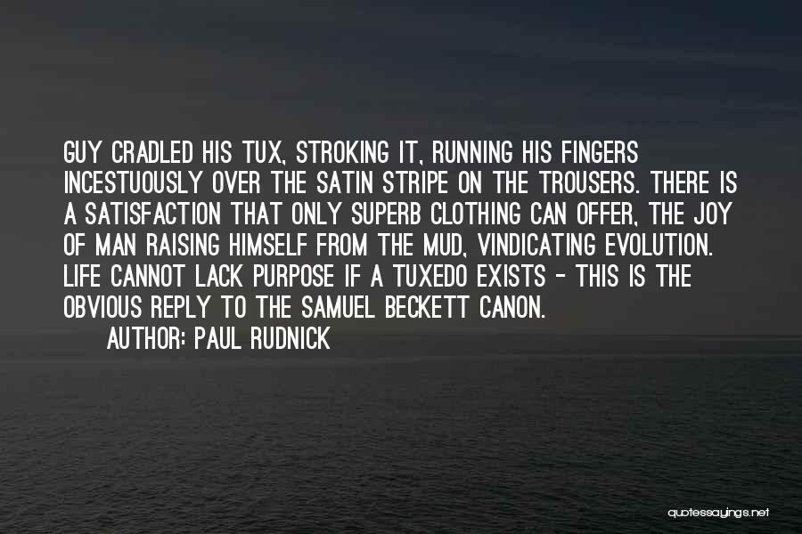 Paul Rudnick Quotes: Guy Cradled His Tux, Stroking It, Running His Fingers Incestuously Over The Satin Stripe On The Trousers. There Is A