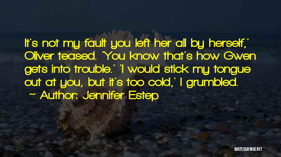Jennifer Estep Quotes: It's Not My Fault You Left Her All By Herself,' Oliver Teased. 'you Know That's How Gwen Gets Into Trouble.'