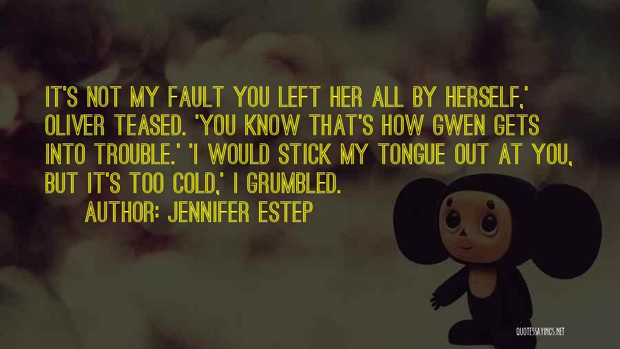 Jennifer Estep Quotes: It's Not My Fault You Left Her All By Herself,' Oliver Teased. 'you Know That's How Gwen Gets Into Trouble.'