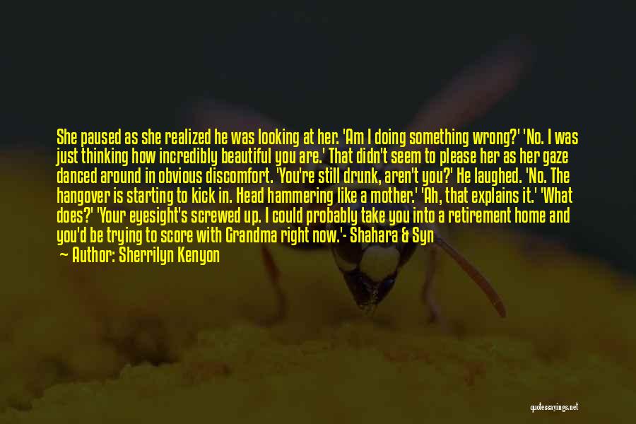 Sherrilyn Kenyon Quotes: She Paused As She Realized He Was Looking At Her. 'am I Doing Something Wrong?' 'no. I Was Just Thinking
