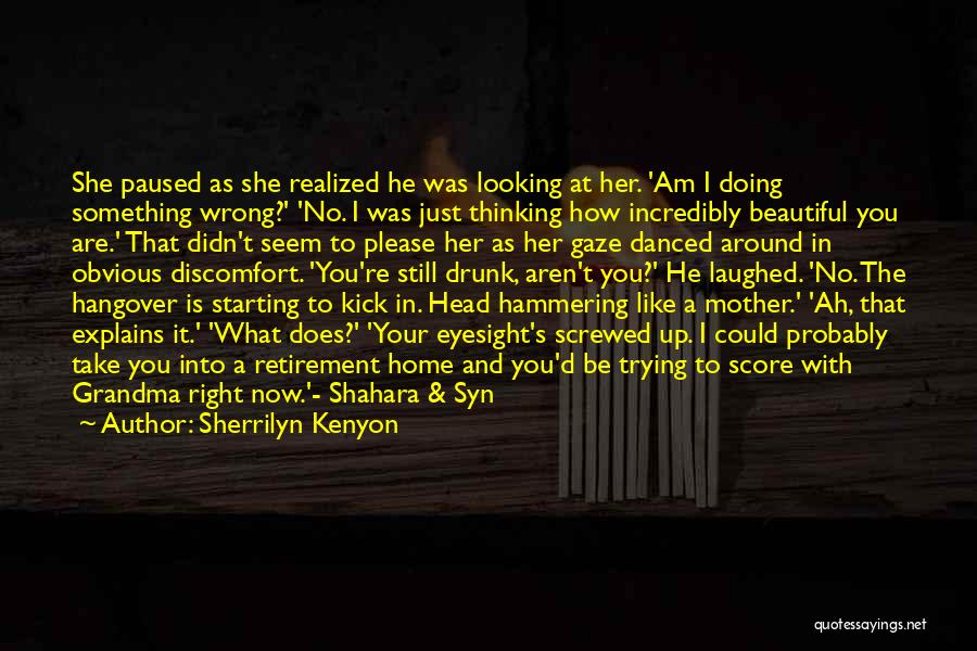 Sherrilyn Kenyon Quotes: She Paused As She Realized He Was Looking At Her. 'am I Doing Something Wrong?' 'no. I Was Just Thinking