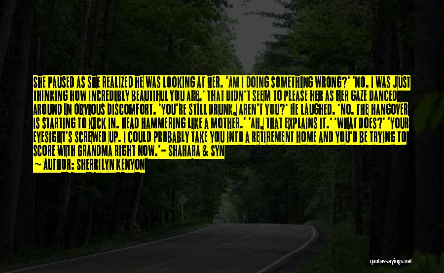 Sherrilyn Kenyon Quotes: She Paused As She Realized He Was Looking At Her. 'am I Doing Something Wrong?' 'no. I Was Just Thinking