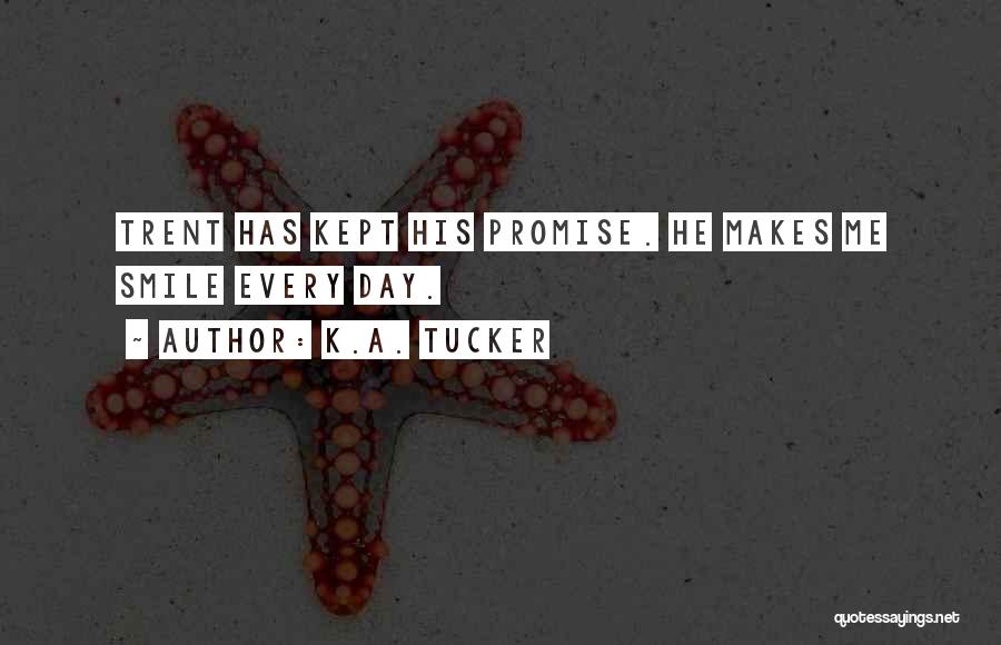 K.A. Tucker Quotes: Trent Has Kept His Promise. He Makes Me Smile Every Day.