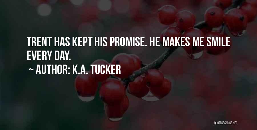 K.A. Tucker Quotes: Trent Has Kept His Promise. He Makes Me Smile Every Day.