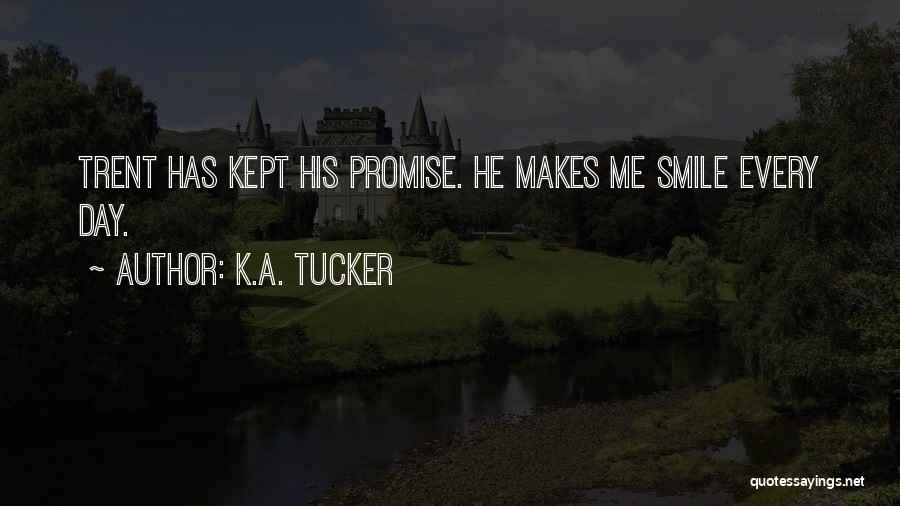 K.A. Tucker Quotes: Trent Has Kept His Promise. He Makes Me Smile Every Day.