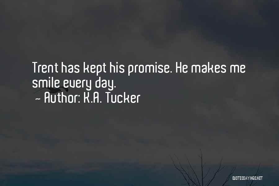 K.A. Tucker Quotes: Trent Has Kept His Promise. He Makes Me Smile Every Day.
