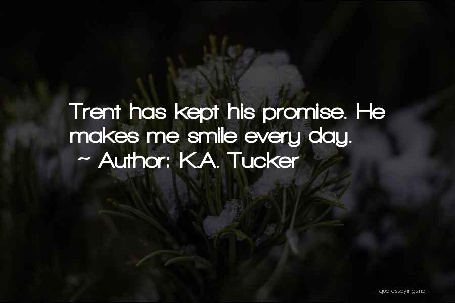 K.A. Tucker Quotes: Trent Has Kept His Promise. He Makes Me Smile Every Day.