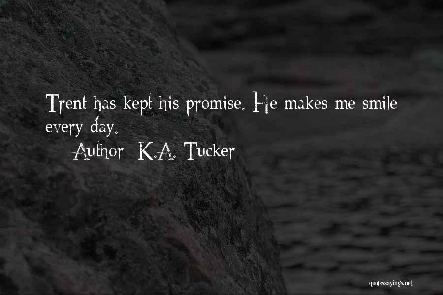 K.A. Tucker Quotes: Trent Has Kept His Promise. He Makes Me Smile Every Day.