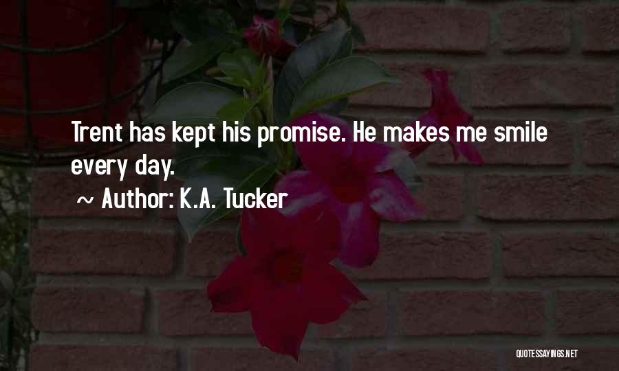 K.A. Tucker Quotes: Trent Has Kept His Promise. He Makes Me Smile Every Day.