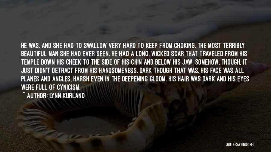 Lynn Kurland Quotes: He Was, And She Had To Swallow Very Hard To Keep From Choking, The Most Terribly Beautiful Man She Had