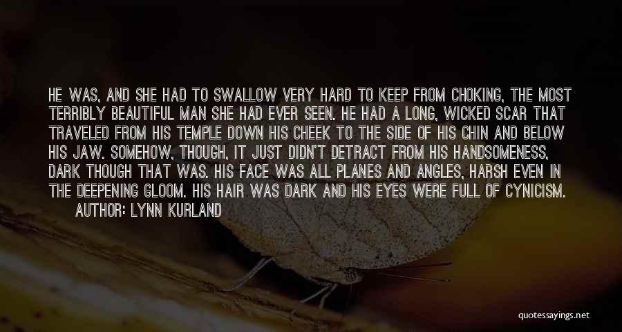 Lynn Kurland Quotes: He Was, And She Had To Swallow Very Hard To Keep From Choking, The Most Terribly Beautiful Man She Had