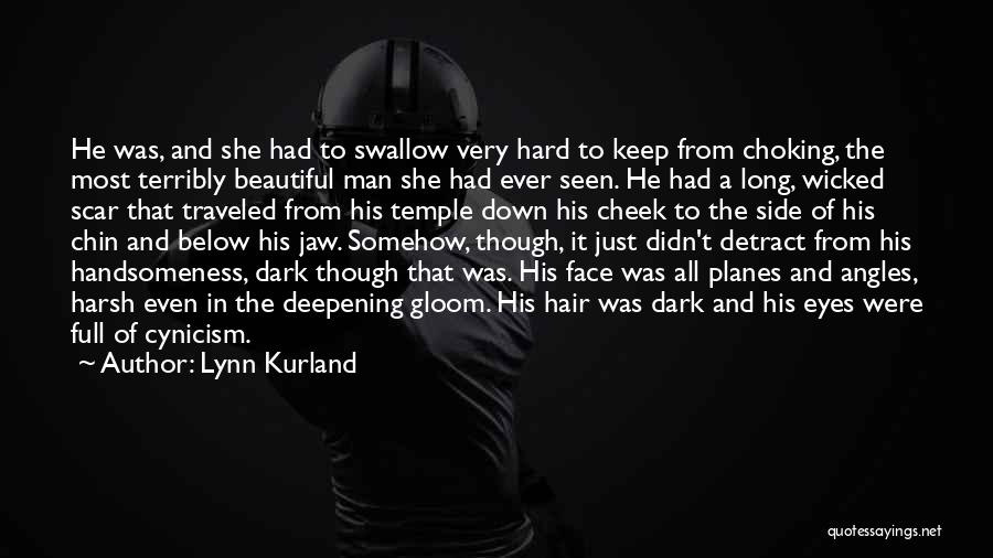 Lynn Kurland Quotes: He Was, And She Had To Swallow Very Hard To Keep From Choking, The Most Terribly Beautiful Man She Had