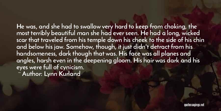 Lynn Kurland Quotes: He Was, And She Had To Swallow Very Hard To Keep From Choking, The Most Terribly Beautiful Man She Had